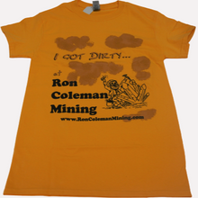 Load image into Gallery viewer, Gold I Got Dirty At Ron Coleman Mining T Shirt
