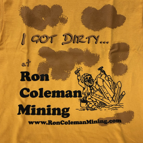 Close Up Ron Coleman Mining Souvenir Gold I Got Dirty T-Shirt
