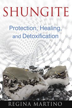 Book - Shungite Protection, Healing, And Detoxification By Regina Martino