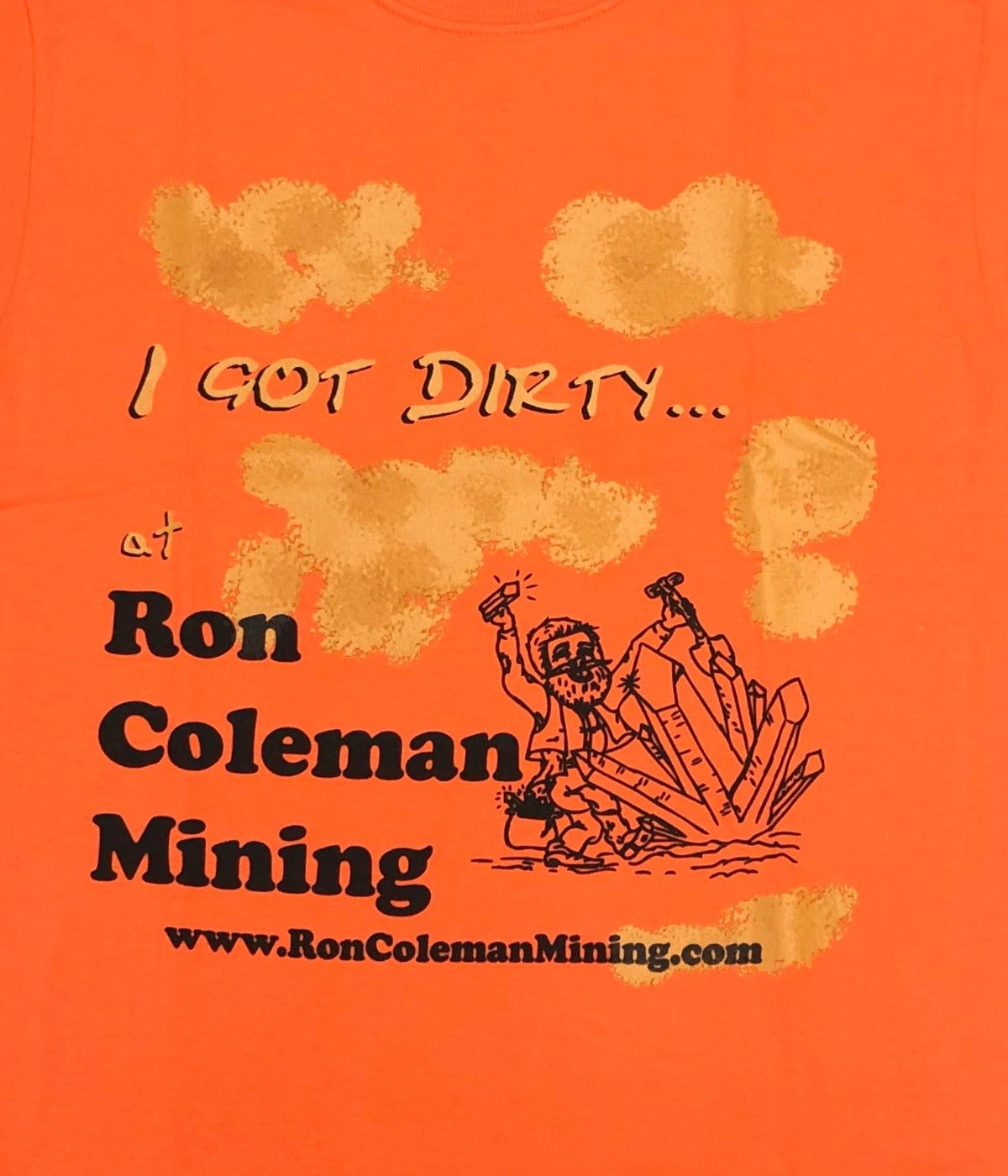 Close Up Of I Got Dirty At Ron Coleman Mining Graphic