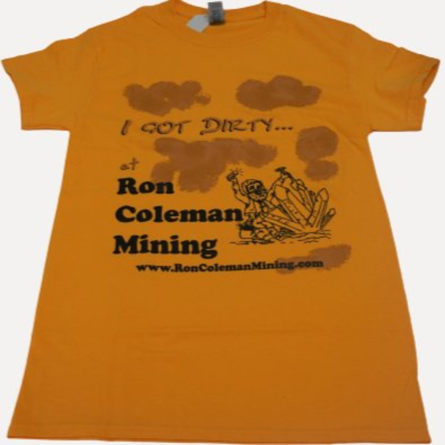 Gold I Got Dirty At Ron Coleman Mining T Shirt