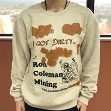 Load image into Gallery viewer, I Got Dirty At Ron Coleman Mining Souvenir Sweatshirt
